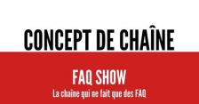 Concept de Chaîne - FAQ SHOW - La chaîne qui ne fait ques des FAQ